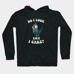 Do I look like i care - funny pigeon art Hoodie